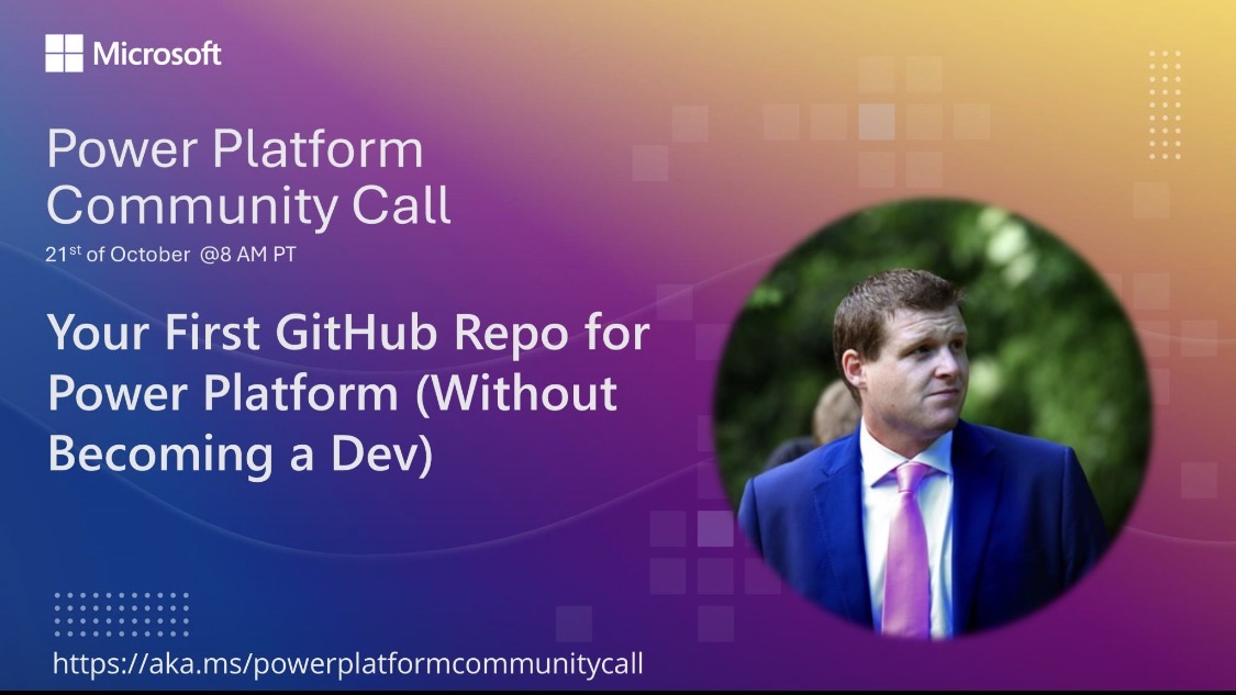 Microsoft Power Platform Community Call on 21 October at 8am Pacific: Your First GitHub Repo for Power Platform (Without Becoming a Dev), presented by Ian Tweedie.